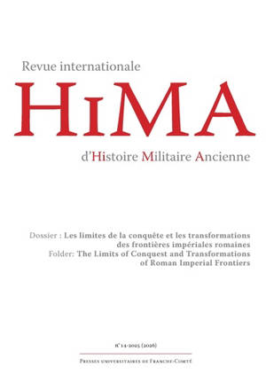 Hima : revue internationale d'histoire militaire ancienne, n° 14. Les limites de la conquête et les transformations des frontières impériales romaines. The limits of conquest and transformations of roman imperial frontiers