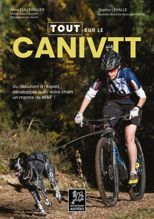 Tout sur le caniVTT : du débutant à l'expert, développez avec votre chien un mental de wouf !