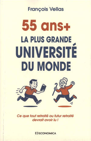 55 ans + : la plus grande université du monde : ce que tout retraité ou futur retraité devrait avoir lu !