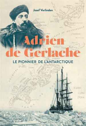 Adrien de Gerlache : le pionnier de l'Antarctique