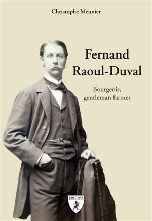 Fernand Raoul-Duval : bourgeois, gentleman farmer