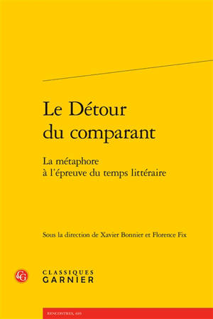 Le détour du comparant : la métaphore à l'épreuve du temps littéraire