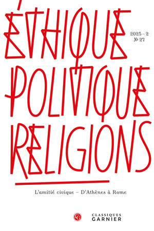 Ethique, politique, religions, n° 27. L'amitié civique : d'Athènes à Rome