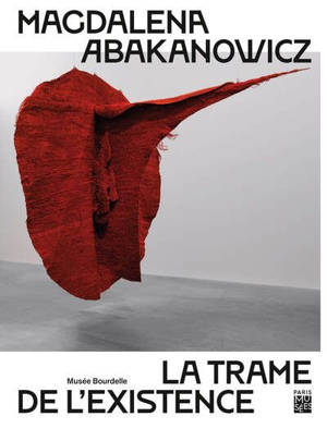 Magdalena Abakanowicz : la trame de l'existence
