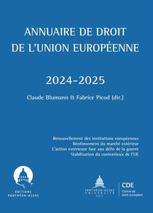 Annuaire de droit de l'Union européenne : 2024-2025 : renouvellement des institutions européennes, renforcement du marché extérieur, l'action extérieure face aux défis de la guerre, stabilisation du contentieux de l'UE