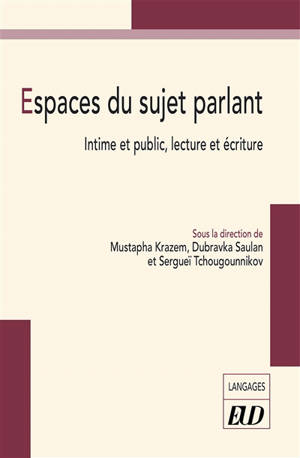 Espaces du sujet parlant : intime et public, lecture et écriture