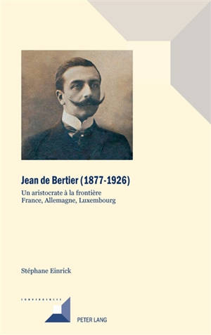 Jean de Bertier (1877-1926) : un aristocrate à la frontière France, Allemagne, Luxembourg
