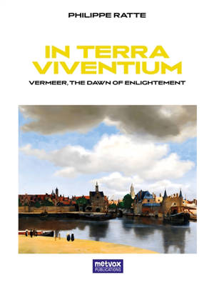 In Terra Viventium : Vermeer, the Dawn of Enlightement