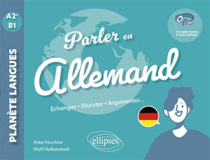 Parler en allemand : A2-B1 : échanger, discuter, argumenter...