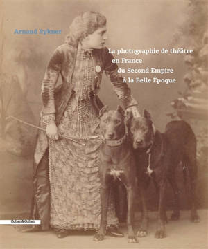 La photographie de théâtre en France du second Empire à la Belle Epoque