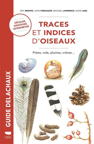 Traces et indices d'oiseaux : pistes, nids, plumes, crânes... : déceler, interpréter, identifier