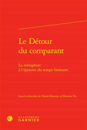 Le détour du comparant : la métaphore à l'épreuve du temps littéraire