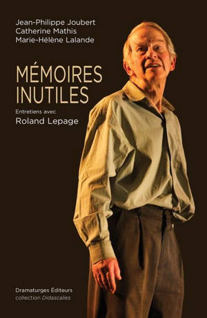 Mémoires inutiles : Entretiens avec Roland Lepage