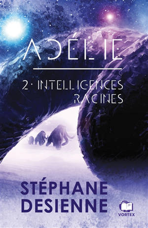 Adélie. Vol. 2. Intelligences racines