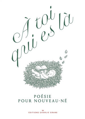 A toi qui es là : poésie pour nouveau-né
