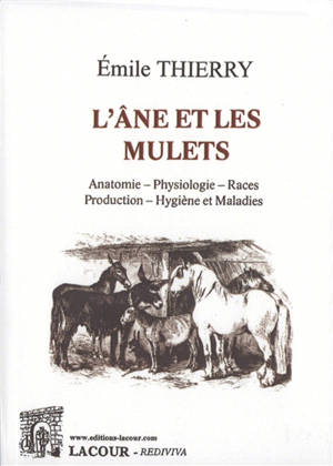 L'âne et les mulets : anatomie, physiologie, races, production, hygiène et maladies