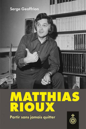 Matthias Rioux : Partir sans jamais quitter