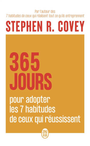365 jours pour adopter les 7 habitudes de ceux qui réussissent : plannings d'exercices, calendrier d'actions, checklists...