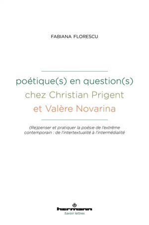 Poétique(s) en question(s) chez Christian Prigent et Valère Novarina : repenser et pratiquer la poésie de l'extrême contemporain : de l'intertextualité à l'intermédialité