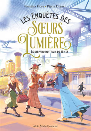 Les enquêtes des soeurs Lumières. Vol. 1. Le disparu du train de 15 h 12