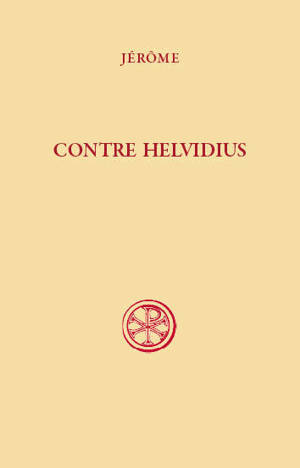Contre Helvidius : sur la virginité perpétuelle de la bienheureuse Marie