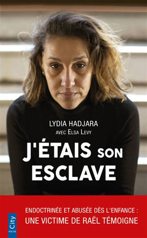 J'étais son esclave : endoctrinée et abusée dès l'enfance : une victime de Raël témoigne