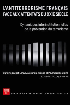 L'antiterrorisme français face aux attentats du XXIe siècle : dynamiques interinstitutionnelles de la prévention du terrorisme