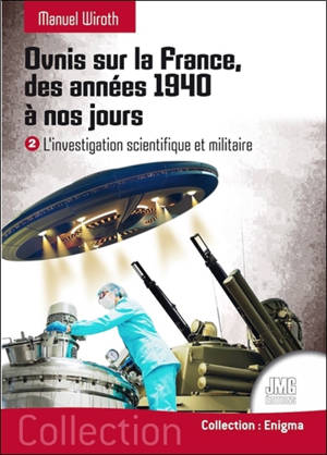 Ovnis sur la France, des années 1940 à nos jours. Vol. 2. L'investigation scientifique et militaire