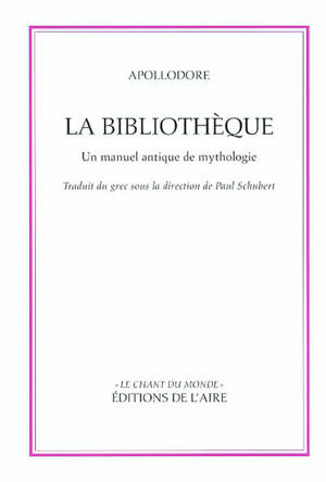 La bibliothèque d'Apollodore : un manuel antique de mythologie
