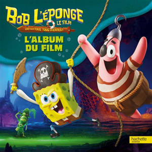 Bob l'éponge : un pour tous, tous pirates ! : l'album du film