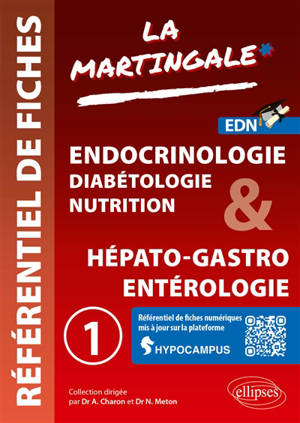 La martingale : référentiel de fiches : EDN. Vol. 1. Endocrinologie, diabétologie, nutrition & hépato-gastro entérologie