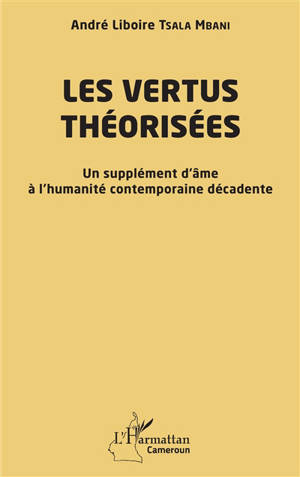 Les vertus théorisées : un supplément d'âme à l'humanité contemporaine décadente