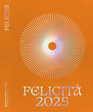 Felicità 2025 : de nouveaux présents d'or : exposition, Paris, Ecole nationale supérieure des beaux-arts, du 25 novembre 2025 au 1er février 2026