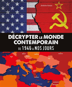 Décrypter le monde contemporain : de 1946 à nos jours : le monde d'après 1945
