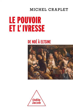 Le pouvoir et l'ivresse : de Noé à Eltsine