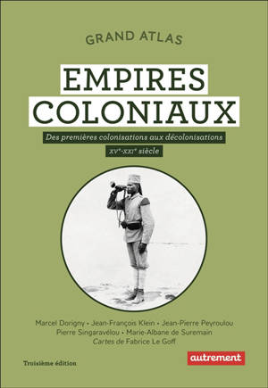 Grand atlas des empires coloniaux : premières colonisations, empires coloniaux, décolonisations : XVe-XXIe siècles