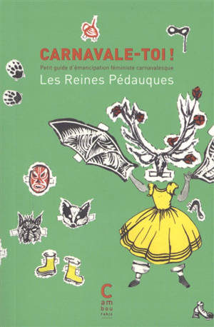Carnavale-toi ! : petit guide d'émancipation féministe carnavalesque