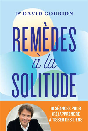 Remèdes à la solitude : 10 séances pour (ré)apprendre à tisser des liens