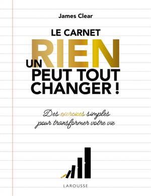 Un rien peut tout changer ! : le carnet : des exercices simples pour transformer votre vie