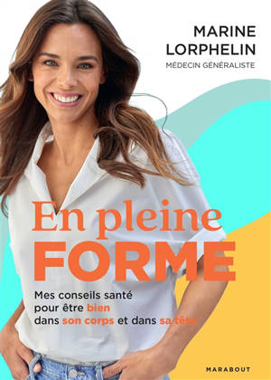 En pleine forme : mes conseils santé pour être bien dans son corps et dans sa tête