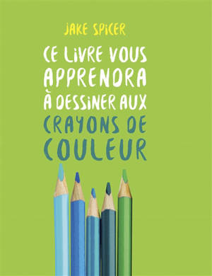Ce livre vous apprendra à dessiner aux crayons de couleur