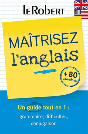 Maîtrisez l'anglais : un guide tout en 1 : grammaire, difficultés, conjugaison, + 80 exercices