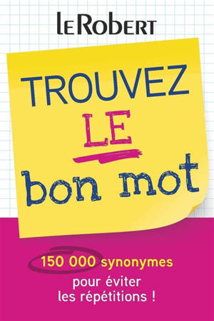 Trouvez le bon mot : 150.000 synonymes pour éviter les répétitions !