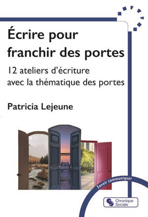 Ecrire pour franchir des portes : 12 ateliers d'écriture avec la thématique des portes