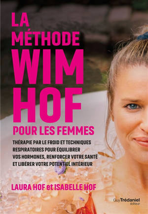 La méthode Wim Hof pour les femmes : thérapie par le froid et techniques respiratoires pour équilibrer vos hormones, renforcer votre santé et libérer votre potentiel intérieur