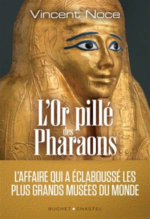 L'or pillé des pharaons : l'affaire qui a éclaboussé les plus grands musées du monde