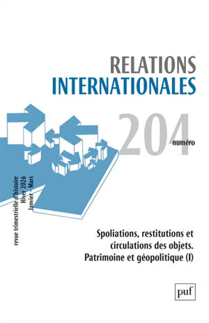Relations internationales, n° 204. Spoliations, restitutions et circulations des objets : patrimoine et géopolitique (I)
