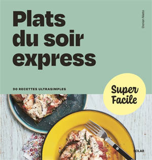 Plats du soir express : 90 recettes ultrasimples