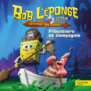 Bob l'éponge : un pour tous, tous pirates ! Flibustiers et compagnie : l'album du film