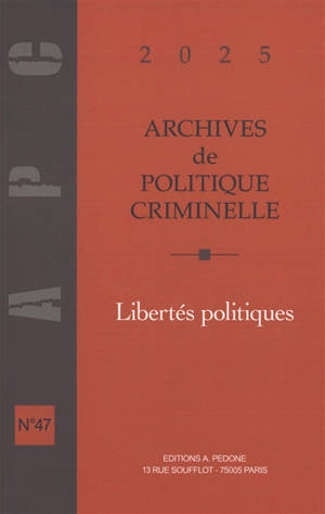 Archives de politique criminelle, n° 47. Libertés politiques